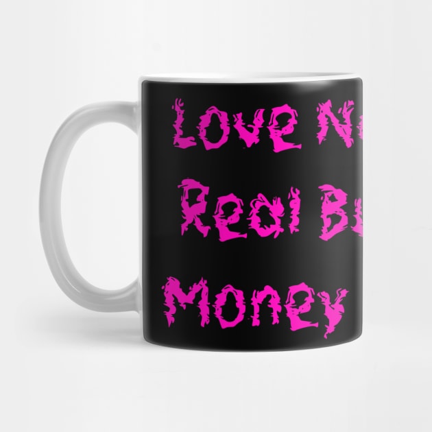 Love Not Real But Money Is by Money Hungry Co.